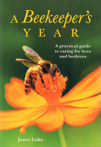 Beekeeper's Year: A Practical Guide to Caring for Bees and Beehives
